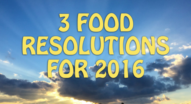 3 food resolutions for 2016